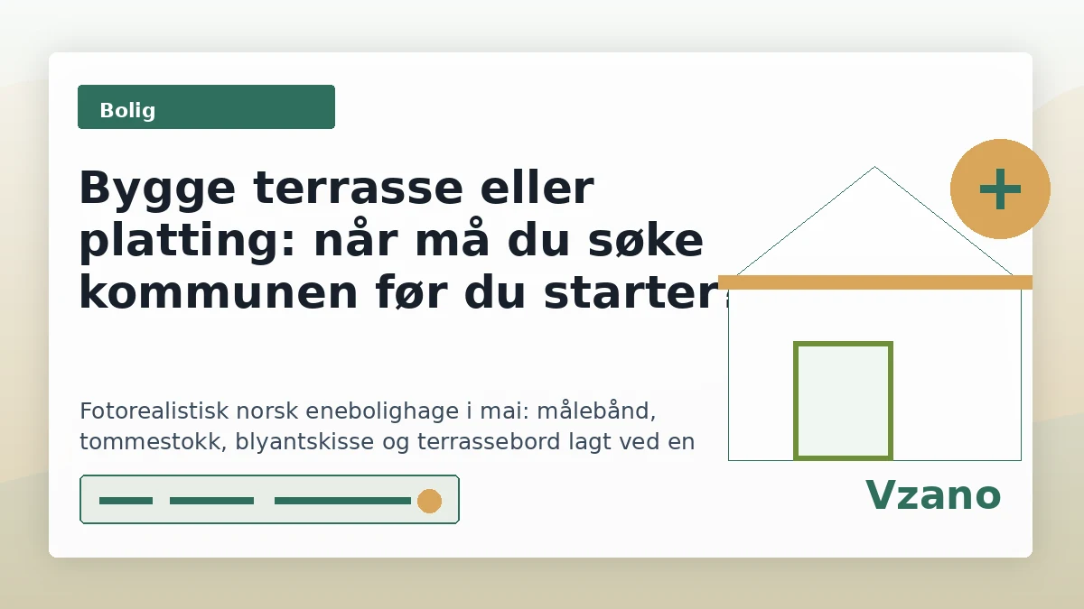 Bygge terrasse eller platting: når må du søke kommunen før du starter?